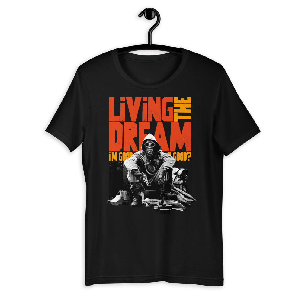 Living The Dream - Original - Unisex T-Shirt - DoomsDayLTD